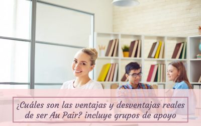 ¿Cuáles son las ventajas y desventajas reales de ser Au pair? (Incluye listado de números telefónicos, grupos de apoyo)